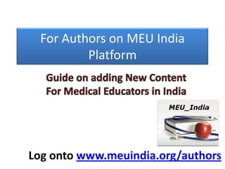 For Authors on MEU India
Platform
Log onto www.meuindia.org/authors
 