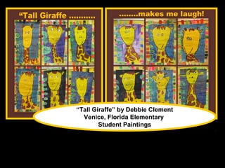 “Tall Giraffe” by Debbie Clement
  Venice, Florida Elementary
        Student Paintings
 