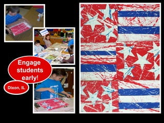 Engage
    students
      early!
Dixon, IL
 