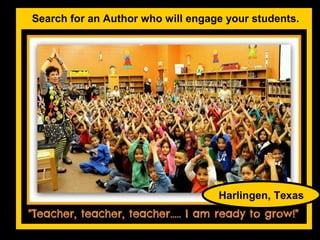 Search for an Author who will engage your students.




                                   Harlingen, Texas
 