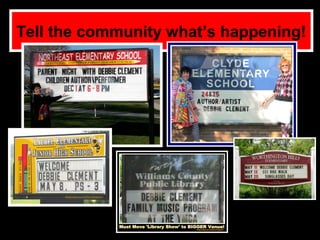 Tell the community what’s happening!
 