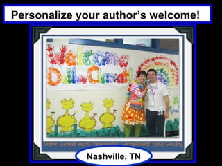 Personalize your author’s welcome!




             Nashville, TN
 
