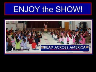 ENJOY the SHOW!
 