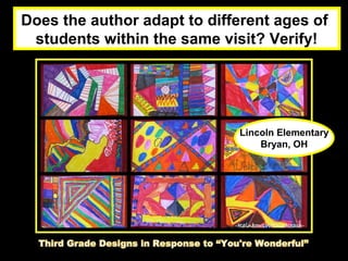 Does the author adapt to different ages of
 students within the same visit? Verify!




                             Lincoln Elementary
                                 Bryan, OH
 