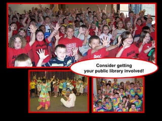 Consider getting
your public library involved!
 