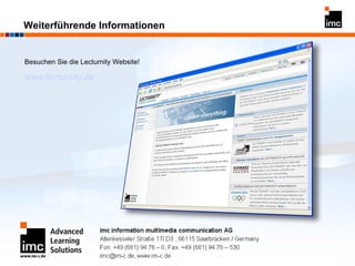 Weiterführende Informationen Besuchen Sie die Lecturnity Website! www.lecturnity.de 