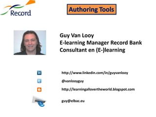 Guy Van Looy
E-learning Manager Record Bank
Consultant en (E-)learning


http://www.linkedin.com/in/guyvanlooy

@vanlooyguy

http://learningallovertheworld.blogspot.com

guy@elbac.eu
 