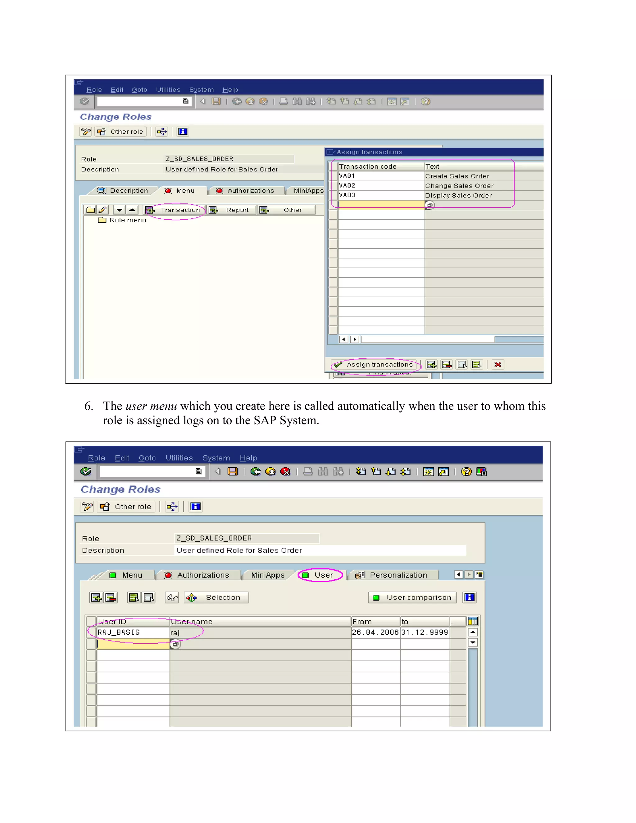 6. The user menu which you create here is called automatically when the user to whom this
   role is assigned logs on to the SAP System.
 