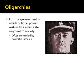 Form of government in which political power rests with a small elite segment of society. Often controlled by powerful families 