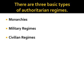  Monarchies
 Military Regimes
 Civilian Regimes
 