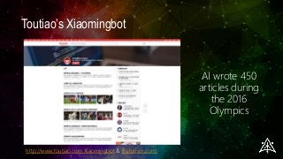Toutiao’s Xiaomingbot
http://www.toutiao.com Xiaomingbot & (Futurism.com)
AI wrote 450
articles during
the 2016
Olympics
 