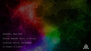 STARDATE: YEAR 2020
TUESDAY MORNING (MID): 10:20 A.M.
LOCATION: OFFICE, TWICKENHAM
51.509865 -0.118092
 