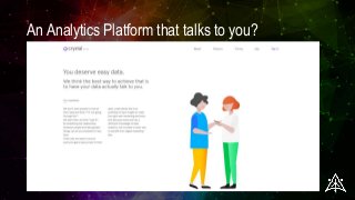 An Analytics Platform that talks to you?
 