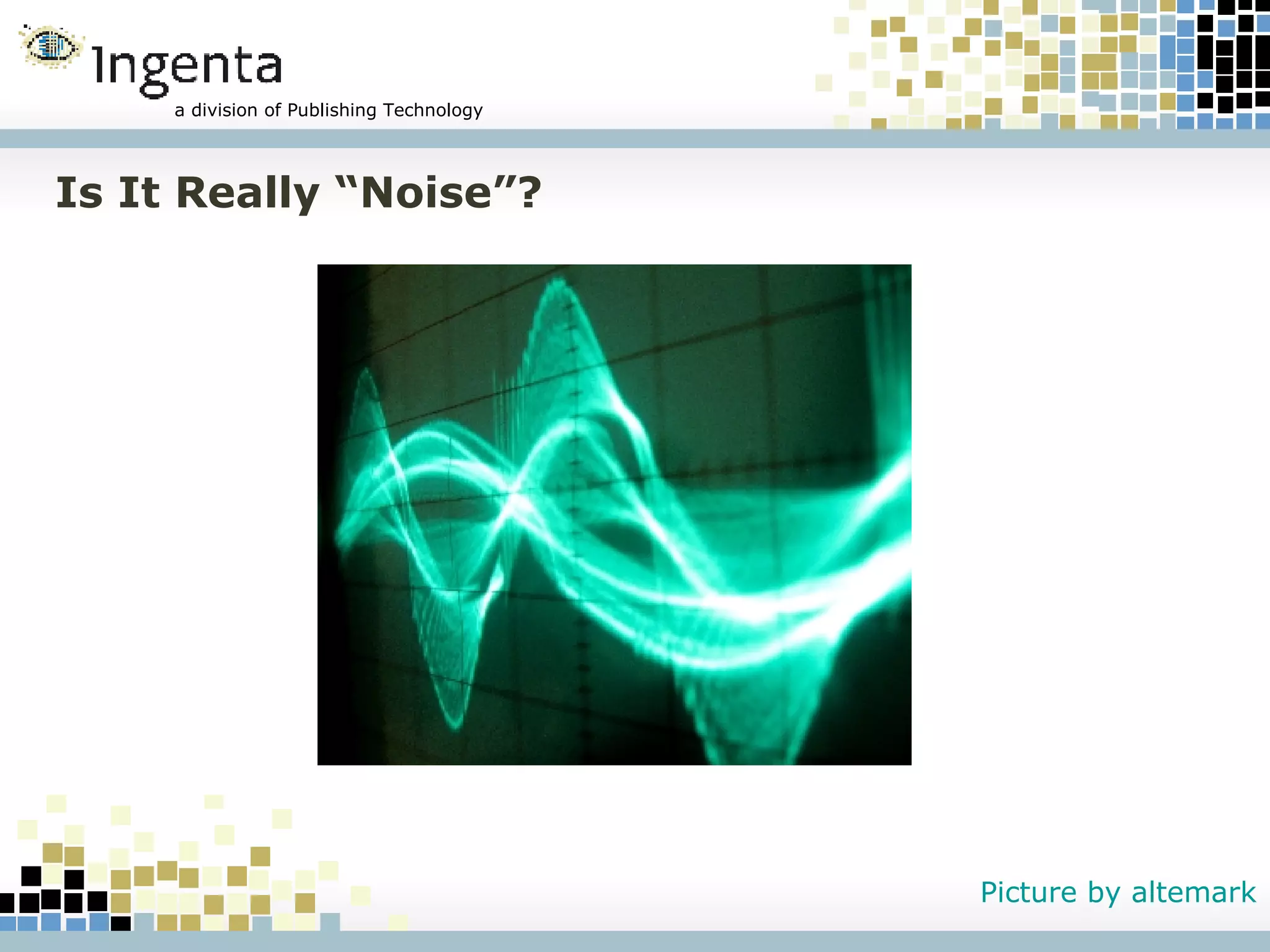Is It Really “Noise”? Picture by altemark