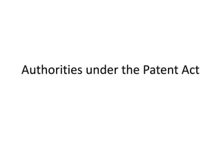 Authorities under the Patent Act
 