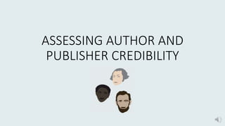 ASSESSING AUTHOR AND
PUBLISHER CREDIBILITY
 