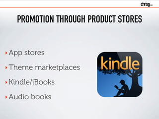 PROMOTION THROUGH PRODUCT STORES
‣App stores
‣Theme marketplaces
‣Kindle/iBooks
‣Audio books
 