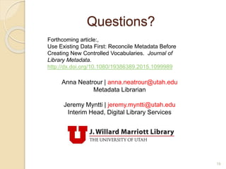 Questions?
19
Anna Neatrour | anna.neatrour@utah.edu
Metadata Librarian
Jeremy Myntti | jeremy.myntti@utah.edu
Interim Hea...