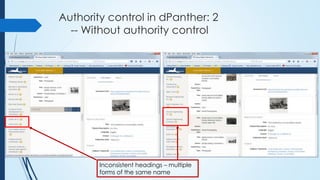 Authority control in dPanther: 2
-- Without authority control
Inconsistent headings – multiple
forms of the same name
 