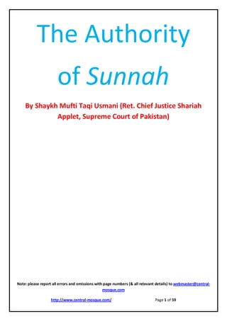 The Authority
                      of Sunnah
    By Shaykh Mufti Taqi Usmani (Ret. Chief Justice Shariah
             Applet, Supreme Court of Pakistan)




Note: please report all errors and omissions with page numbers (& all relevant details) to webmaster@central-
                                                 mosque.com

                   http://www.central-mosque.com/                            Page 1 of 59
 