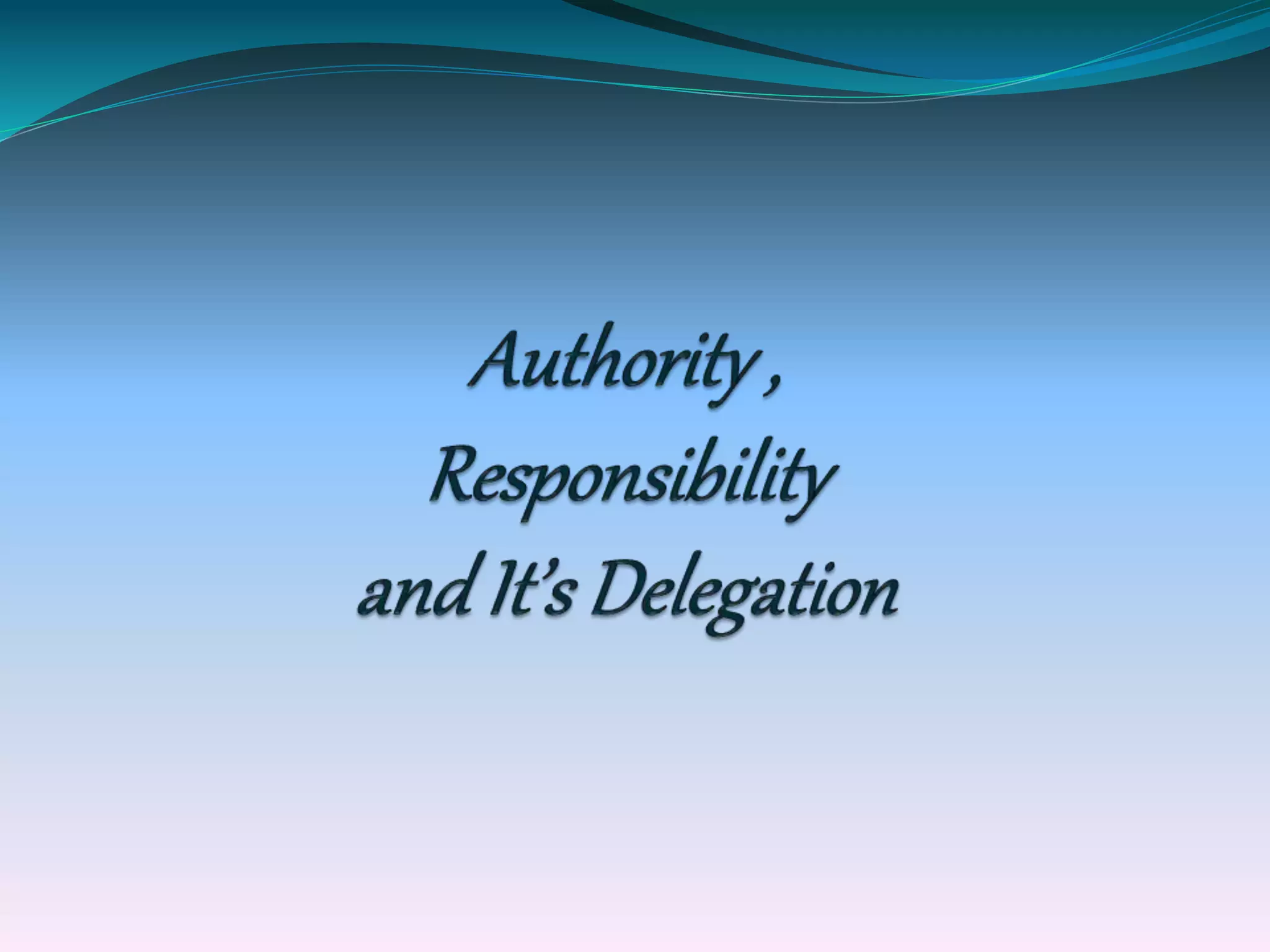 Authority ,responsibility and delegation PPT