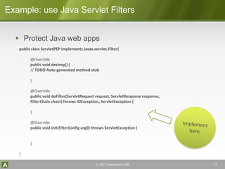 Axiomatics
Example: use Java Servlet Filters
 Protect Java web apps
public class ServletPEP implements javax.servlet.Filt...