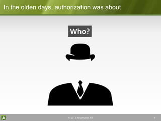 In the olden days, authorization was about
Who?
 