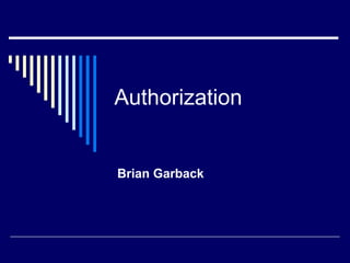 Authorization
Brian Garback
 