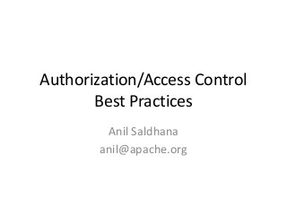 Authorization/Access Control
Best Practices
Anil Saldhana
anil@apache.org
 