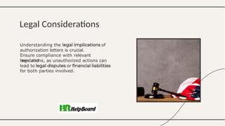 of
Understanding the
authorization letters is crucial.
Ensure compliance with relevant
laws and
regulations, as unauthorized actions can
lead to or
for both parties involved.
Legal Considerations
 
