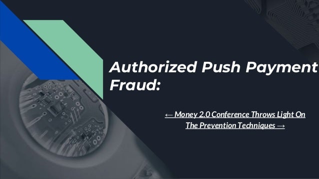 Authorized Push Payment
Fraud:
← Money 2.0 Conference Throws Light On
The Prevention Techniques →
 