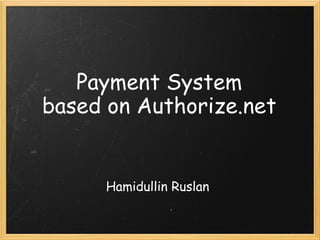Payment System Hamidullin Ruslan based on Authorize.net 