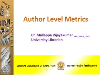 Dr. Mallappa Vijayakumar MSc., MCA., PhD.
University Librarian
CENTRAL UNIVERSITY OF RAJASTHAN राजस्‍थान‍के न्‍द‍रीय‍विश्‍िविद्यालय‍
 