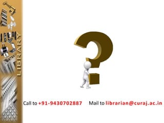Mail to librarian@curaj.ac.inCall to +91-9430702887
 