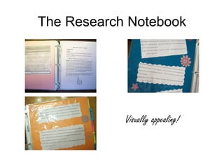 The Research Notebook




            Visually appealing!
 