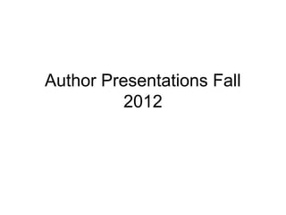 Author Presentations Fall
          2012
 
