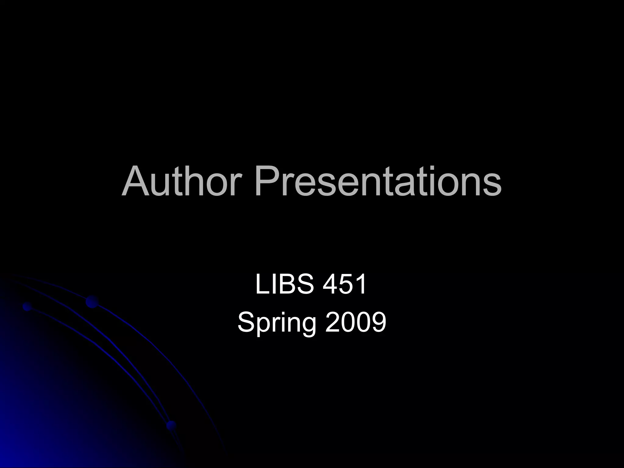 Author Presentations LIBS 451 Spring 2009