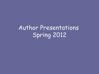 Author Presentations
    Spring 2012
 