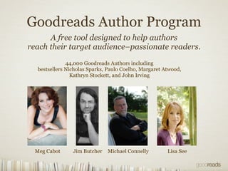 Goodreads Author Program
      A free tool designed to help authors
reach their target audience–passionate readers.
      ...