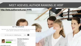 http://beta.authorrank.org/ [A50]
MEET HOEVEEL AUTHOR RANKING JE HEBT
 