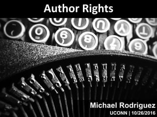 Author Rights
Michael Rodriguez
UCONN | 10/26/2016
 