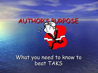 AUTHOR’S PURPOSE What you need to know to beat TAKS 