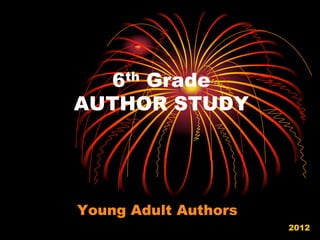 6th Grade
AUTHOR STUDY




Young Adult Authors
                      2012
 