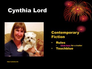 Cynthia Lord


                     Contemporary
                     Fiction
                     •   Rules
                         •   Click here for a trailer
                     •   Touchblue



http://audioboo.fm
 