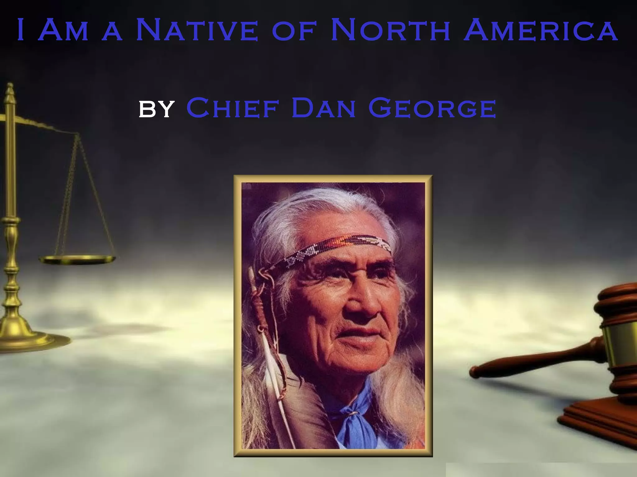 I Am a Native of North America
by Chief Dan George

 