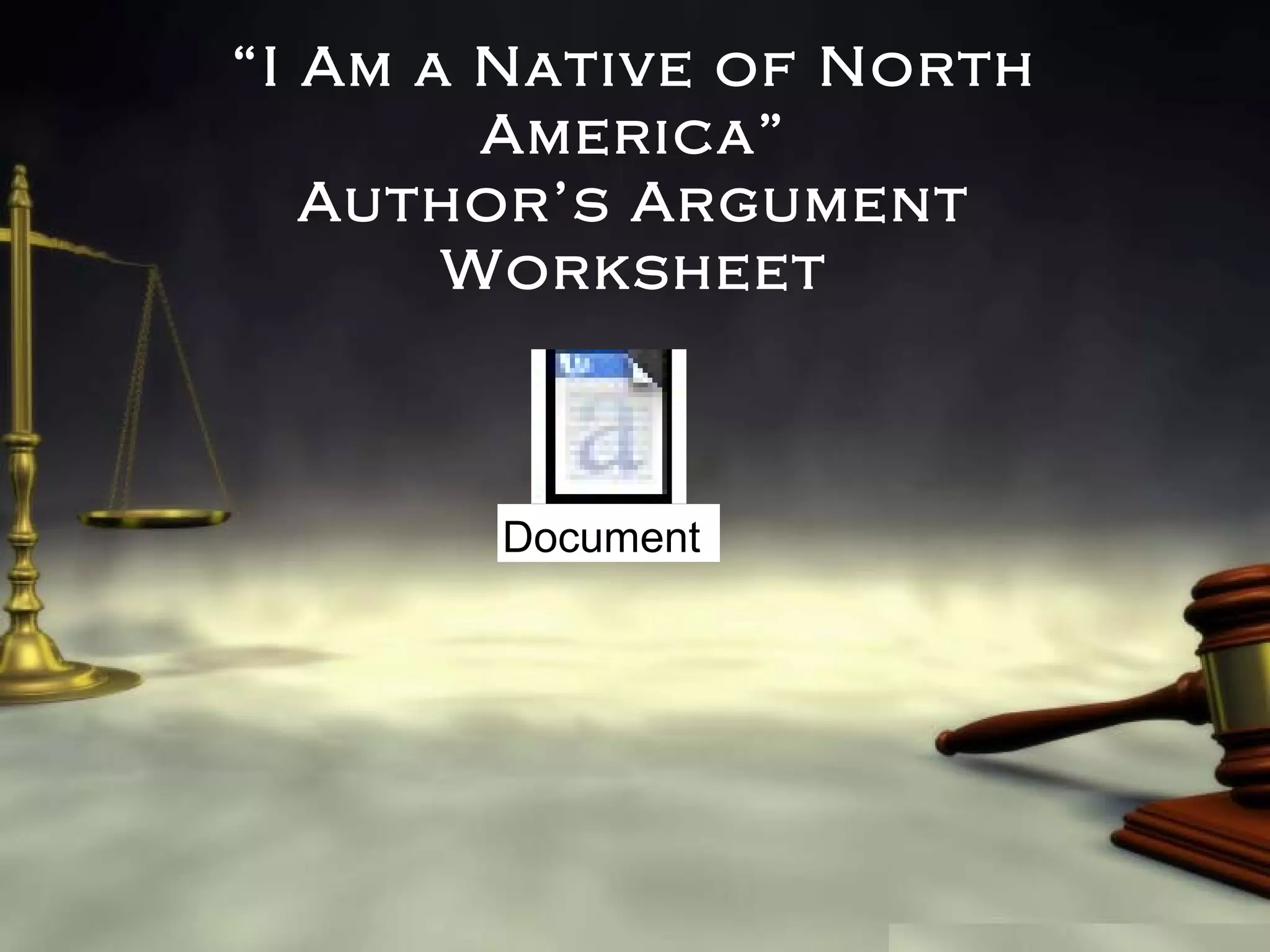 “I Am a Native of North
America”
Author’s Argument
Worksheet

Document

 