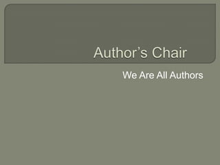 Author’s Chair	 We Are All Authors 