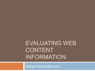EVALUATING WEB
CONTENT
INFORMATION
Using Authorsden.com
 