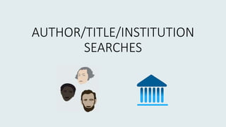 AUTHOR/TITLE/INSTITUTION
SEARCHES
 