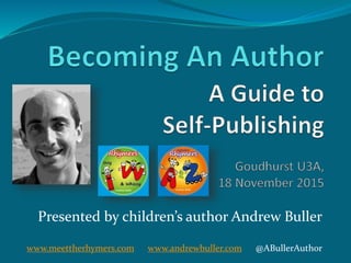 Presented by children’s author Andrew Buller
www.meettherhymers.com www.andrewbuller.com @ABullerAuthor
 